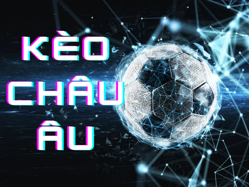 Hiểu rõ bản chất của kèo châu Âu là gì rất quan trọng