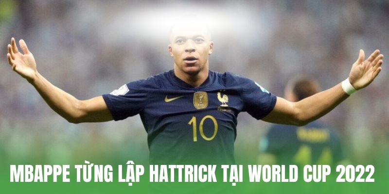 Mbappe từng lập hattrick tại World Cup 2022